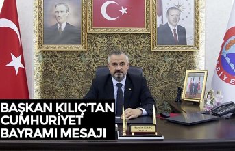 BAŞKAN KILIÇ’TAN CUMHURİYET BAYRAMI MESAJI