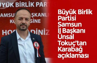 Büyük Birlik Partisi Samsun İl Başkanı Ünsal Tokuç’tan Karabağ açıklaması