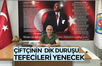 ÇİFTÇİNİN  DİK DURUŞU TEFECİLERİ YENECEK