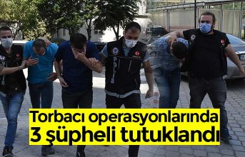 Torbacı operasyonlarında 3 şüpheli tutuklandı