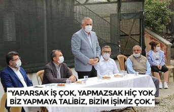 “YAPARSAK İŞ ÇOK, YAPMAZSAK HİÇ YOK. BİZ YAPMAYA TALİBİZ, BİZİM İŞİMİZ ÇOK.”