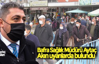 Bafra Sağlık Müdürü Aytaç Akın uyarılarda bulundu