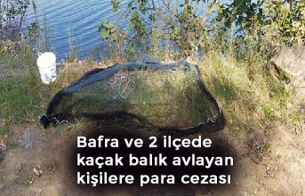 Bafra ve 2 ilçede kaçak balık avlayan kişilere para cezası