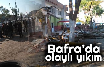 Bafra’da olaylı yıkım
