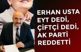 ERHAN USTA EYT DEDİ, ÇİFTÇİ DEDİ, AK PARTİ REDDETTİ