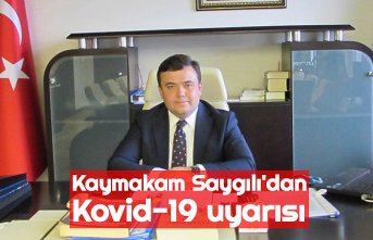 Kaymakam Saygılı'dan Kovid-19 uyarısı