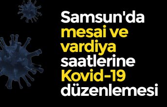 Samsun'da mesai ve vardiya saatlerine "Kovid-19" düzenlemesi