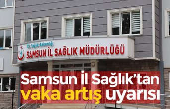 Samsun İl Sağlık’tan vaka artış uyarısı