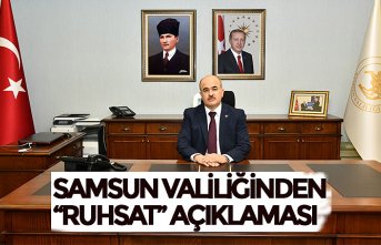 SAMSUN VALİLİĞİNDEN “RUHSAT” AÇIKLAMASI