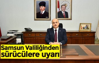 Samsun Valiliğinden sürücülere uyarı