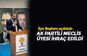 AK PARTİLİ MECLİS ÜYESİ İHRAÇ EDİLDİ
