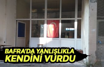 BAFRA’DA YANLIŞLIKLA KENDİNİ VURDU