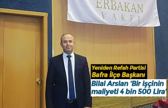 Bilal Arslan ‘Bir işçinin maliyeti 4 bin 500 Lira’