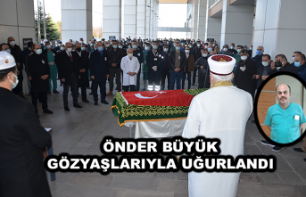 ÖNDER BÜYÜK GÖZYAŞLARIYLA UĞURLANDI