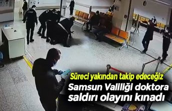 Samsun Valiliği doktora saldırı olayını kınadı