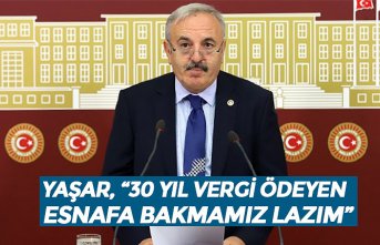 YAŞAR, “30 YIL VERGİ ÖDEYEN ESNAFA BAKMAMIZ LAZIM”
