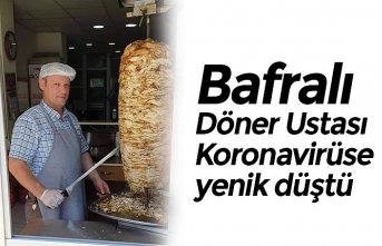 Bafralı Döner Ustası Koronavirüse yenik düştü