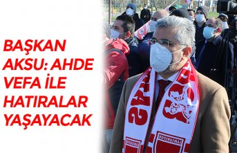 BAŞKAN AKSU: AHDE VEFA İLE HATIRALAR YAŞAYACAK 