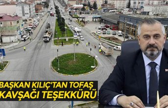 BAŞKAN KILIÇ'TAN TOFAŞ KAVŞAĞI TEŞEKKÜRÜ