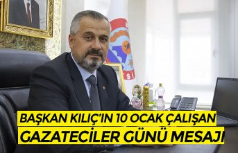 BAŞKAN KILIÇ’IN 10 OCAK ÇALIŞAN GAZATECİLER GÜNÜ MESAJI