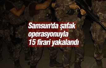 Samsun'da şafak operasyonuyla 15 firari yakalandı