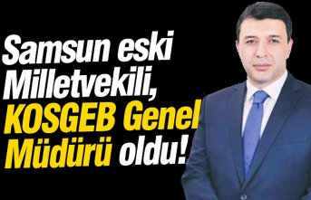 Samsun eski Milletvekili, KOSGEB Genel Müdürü oldu!