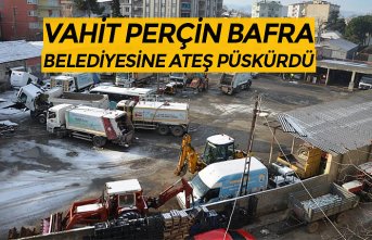 VAHİT PERÇİN BAFRA BELEDİYESİNE ATEŞ PÜSKÜRDÜ