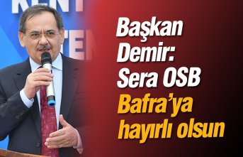 Başkan Demir: Sera OSB Bafra’ya hayırlı olsun