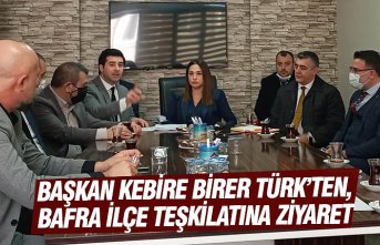 BAŞKAN KEBİRE BİRER TÜRK’TEN, BAFRA İLÇE TEŞKİLATINA ZİYARET