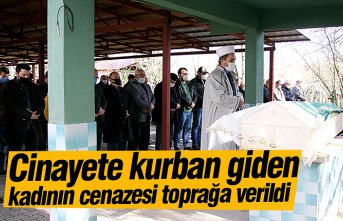 Cinayete kurban giden kadının cenazesi toprağa verildi