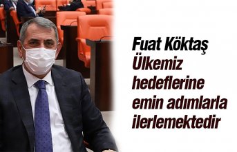 Fuat Köktaş “Ülkemiz hedeflerine emin adımlarla ilerlemektedir”