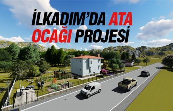 İLKADIM’DA “ATA OCAĞI “ PROJESİ
