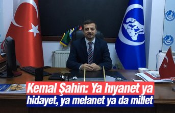 Kemal Şahin: Ya hıyanet ya hidayet, ya melanet ya da millet