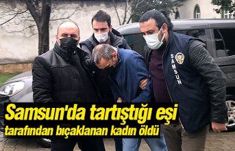 Samsun'da tartıştığı eşi tarafından bıçaklanan kadın öldü