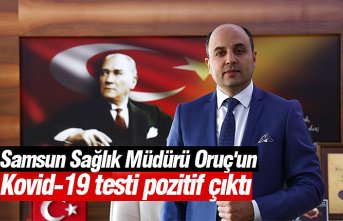Samsun Sağlık Müdürü Oruç'un Kovid-19 testi pozitif çıktı