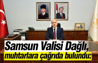 Samsun Valisi Dağlı, muhtarlara çağrıda bulundu: