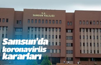 Samsun’da koronavirüs kararları