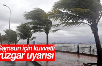 Samsun için kuvvetli rüzgar uyarısı