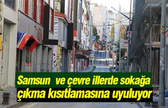 Samsun ve çevre illerde sokağa çıkma kısıtlamasına uyuluyor