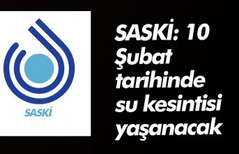 SASKİ: 10 Şubat tarihinde su kesintisi yaşanacak