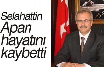 Selahattin Aparı hayatını kaybetti
