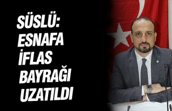 SÜSLÜ: ESNAFA İFLAS BAYRAĞI UZATILDI