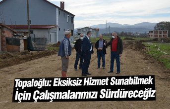 Topaloğlu: Eksiksiz Hizmet Sunabilmek İçin Çalışmalarımızı Sürdüreceğiz