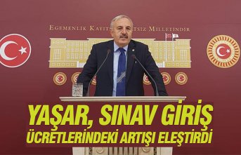 YAŞAR, SINAV GİRİŞ ÜCRETLERİNDEKİ ARTIŞI ELEŞTİRDİ