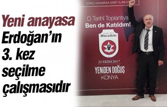 Yeni anayasa Sayın Erdoğan’ın 3. kez seçilme çalışmasıdır