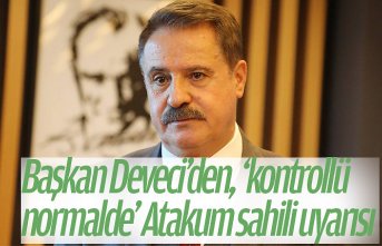 Başkan Deveci’den, ‘kontrollü normalde’ Atakum sahili uyarısı