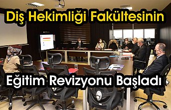 Diş Hekimliği Fakültesinin Eğitim Revizyonu Başladı