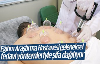 Eğitim Araştırma Hastanesi geleneksel tedavi yöntemleriyle şifa dağıtıyor