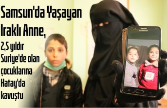 Samsun'da yaşayan Iraklı anne, 2,5 yıldır Suriye'de olan çocuklarına Hatay'da kavuştu
