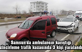 Samsun'da ambulansın karıştığı zincirleme trafik kazasında 3 kişi yaralandı